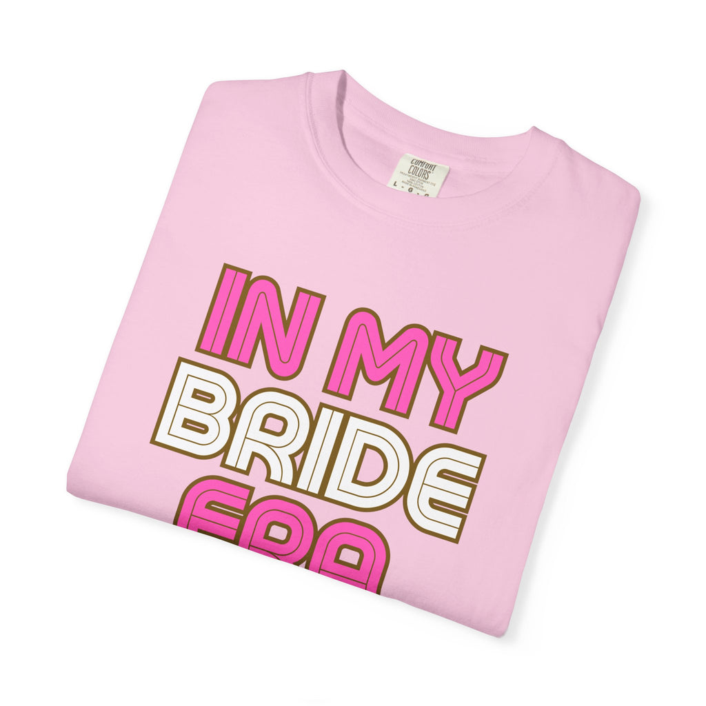 In my Bride Era Wedding Engagement Bachelorette Party Tee -Garment-Dyed T-shirt
