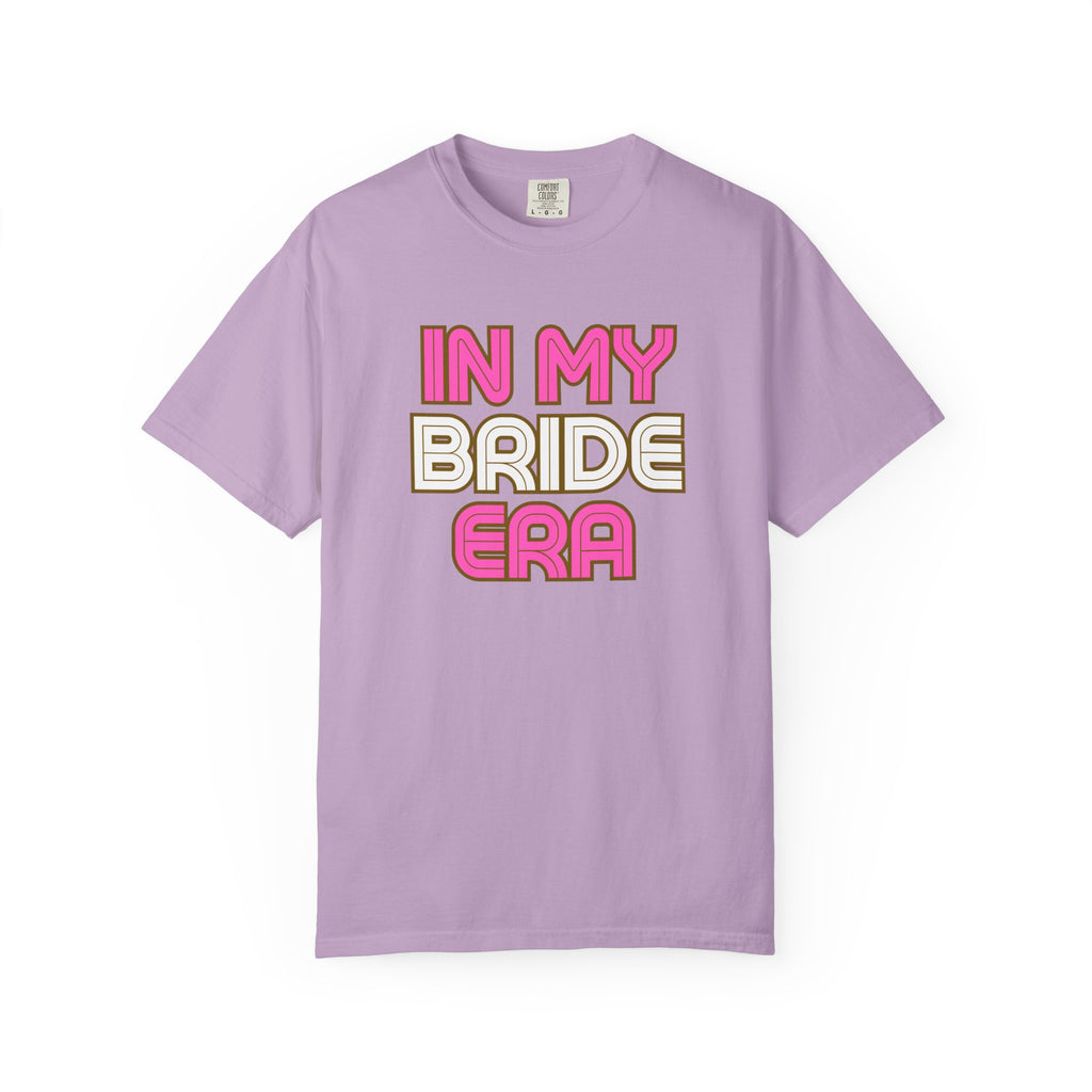 In my Bride Era Wedding Engagement Bachelorette Party Tee -Garment-Dyed T-shirt