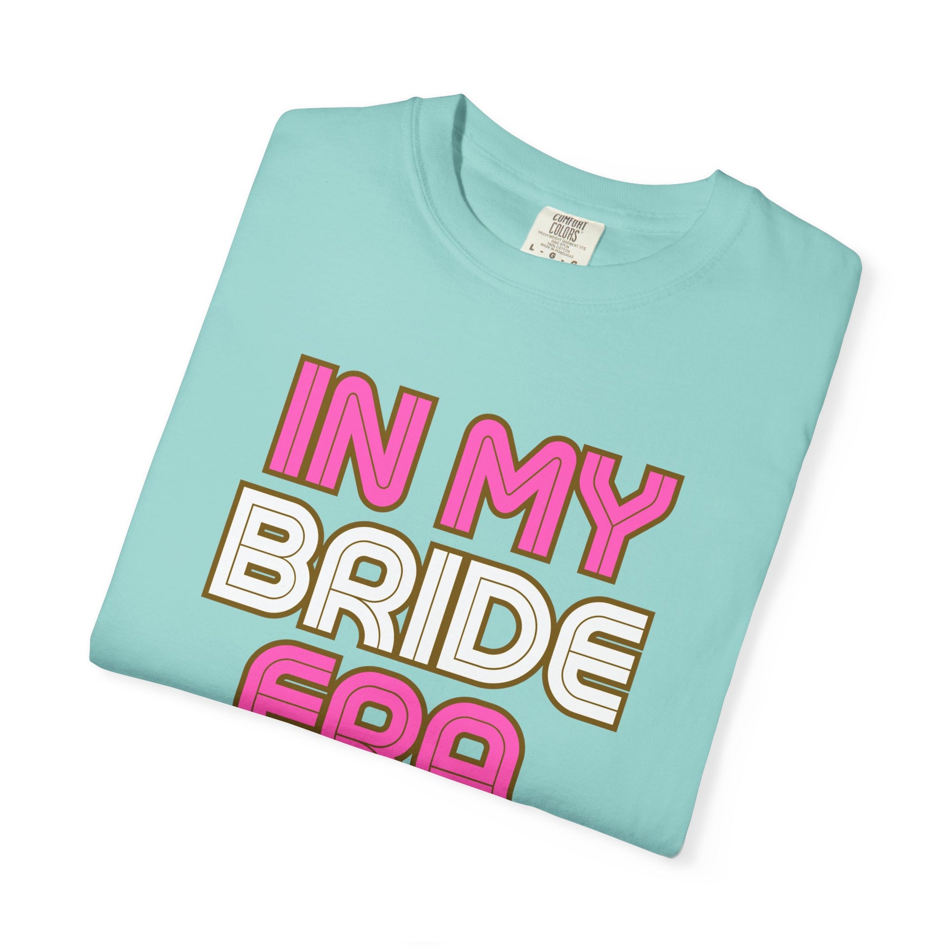 In my Bride Era Wedding Engagement Bachelorette Party Tee -Garment-Dyed T-shirt