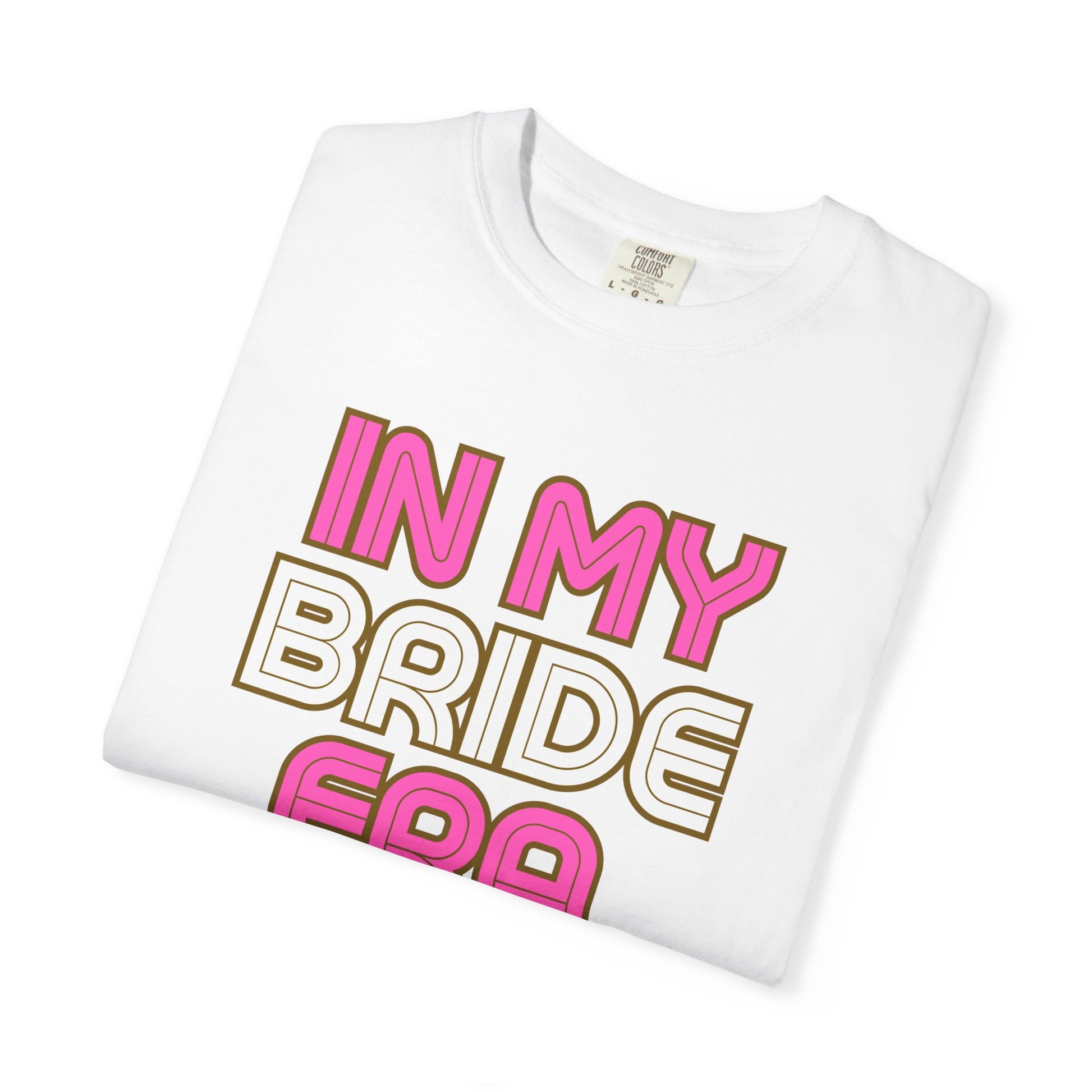 In my Bride Era Wedding Engagement Bachelorette Party Tee -Garment-Dyed T-shirt