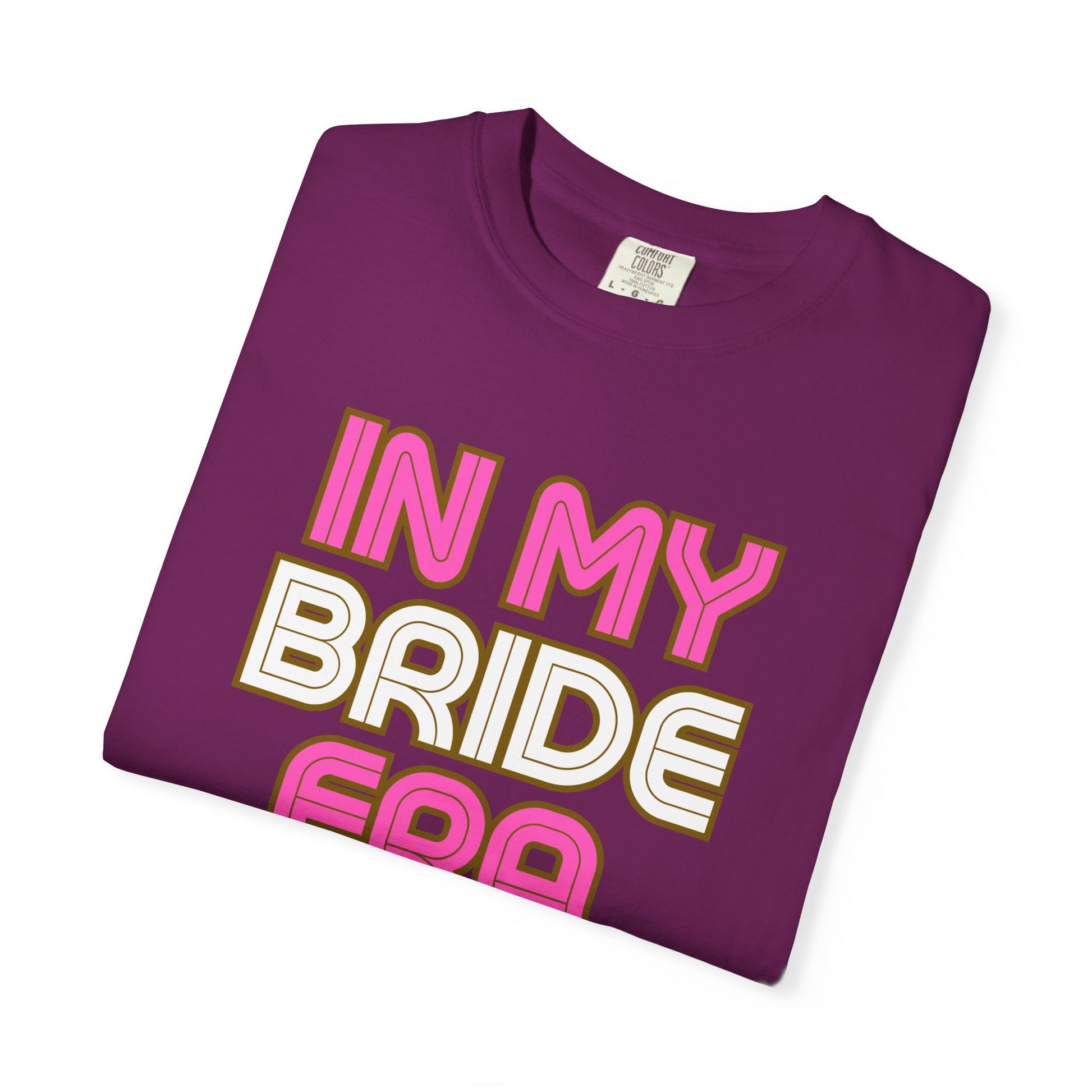 In my Bride Era Wedding Engagement Bachelorette Party Tee -Garment-Dyed T-shirt