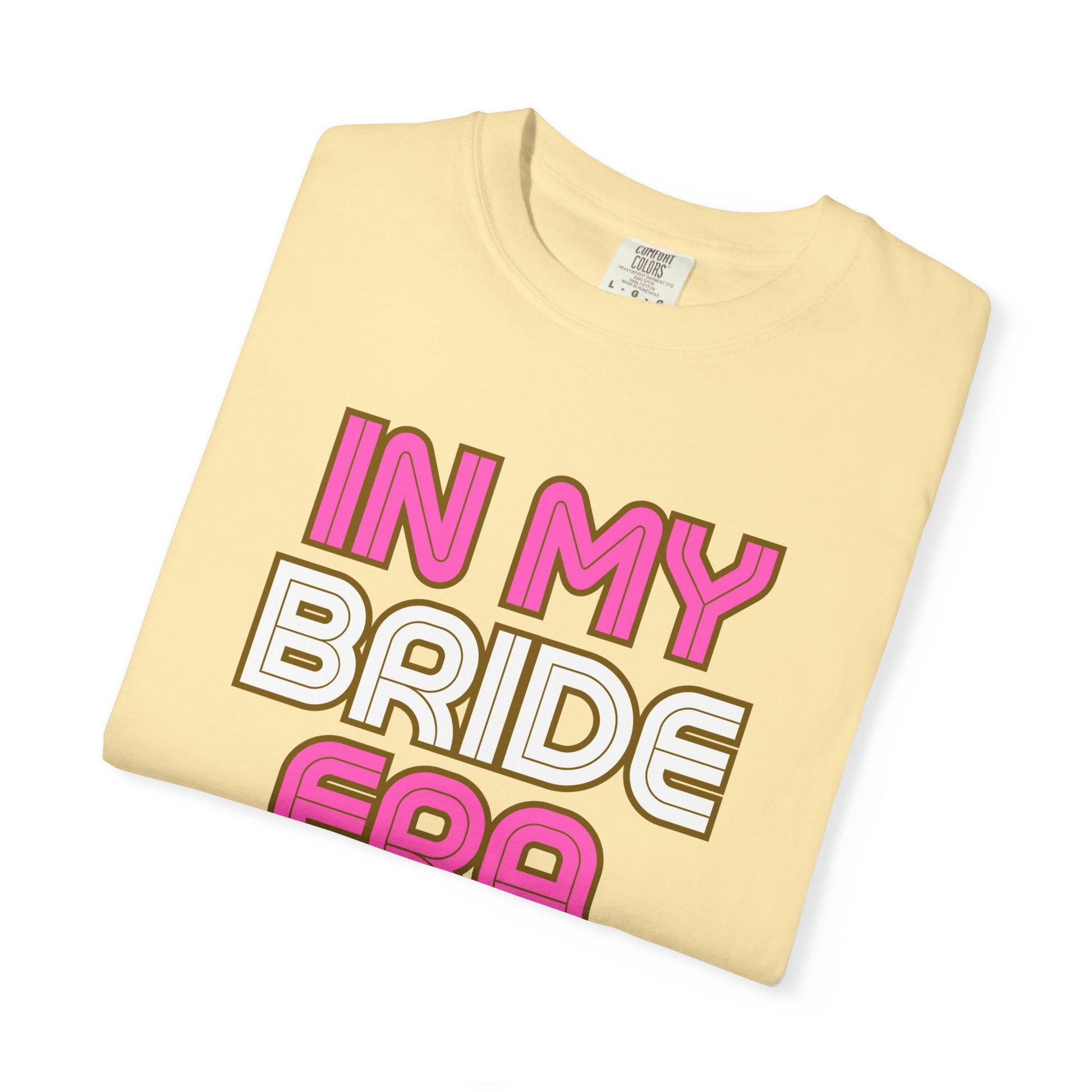 In my Bride Era Wedding Engagement Bachelorette Party Tee -Garment-Dyed T-shirt