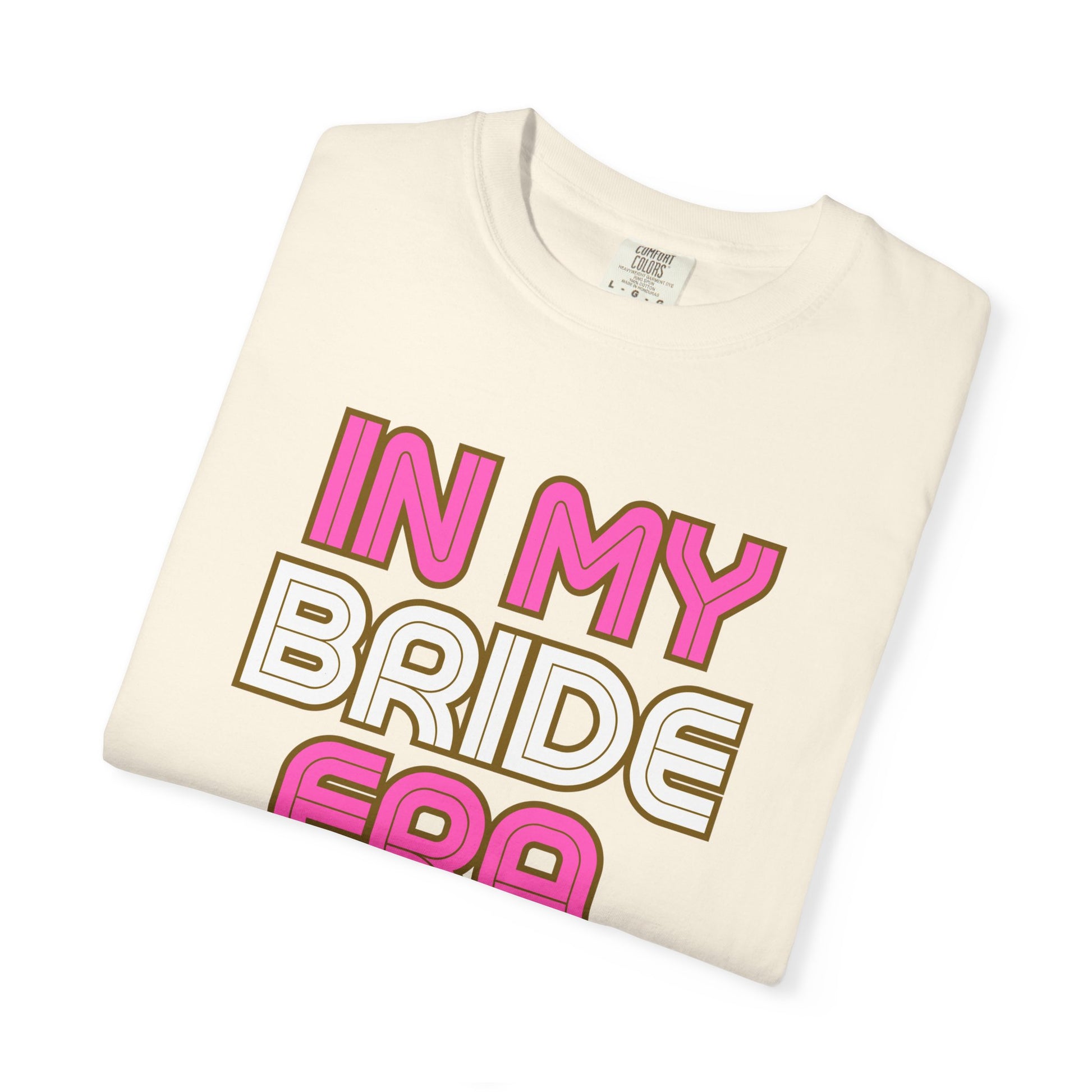 In my Bride Era Wedding Engagement Bachelorette Party Tee -Garment-Dyed T-shirt